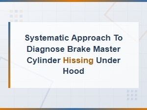 Systematic Approach to Diagnose Brake Master Cylinder Hissing Under Hood