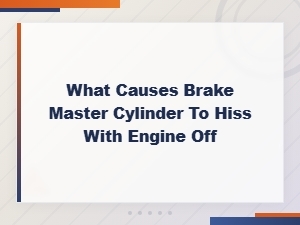 Brake Master Cylinder Hissing with Engine Off: Diy Diagnostic Guide