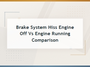 Brake System Hiss Engine Off vs Engine Running Comparison